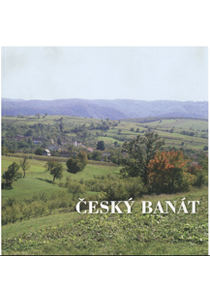 Český Banát. Život a tradice českých obyvatel rumunského Banátu (Czech Banat. Life and Tradition of Czech Inhabitants of Romanian Banat)
