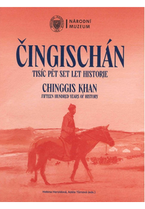 Čingischán. Tisíc pět set let historie / Chinggis Khan. Fifteen Hundred Years of History