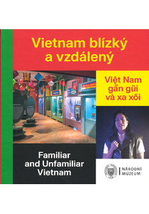 Vietnam blízký a vzdálený / Familiar and Unfamilar Vietnam