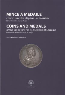 Mince a medaile císaře Františka Štěpána Lotrinského. Sbírka Národního muzea v Praze / Coins and Medals of the Emperor Francis Stephen of Lorraine. Collection of the National Museum, Prague 