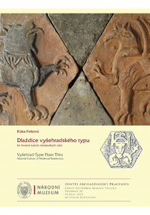 Vyšehrad-Type Floor Tiles. Material Culture of Medieval residences. Fontes Archaeologici Pragenses 50