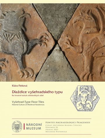 Vyšehrad-Type Floor Tiles. Material Culture of Medieval residences. Fontes Archaeologici Pragenses 50