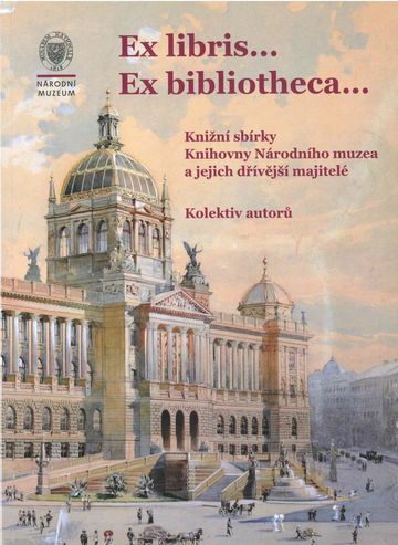 Ex libris... Ex bibliotheca… Knižní sbírky Knihovny Národního muzea a jejich dřívější majitelé