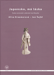 Japonsko, má láska. Český cestovatel a sběratel Joe Hloucha (Japan, my love: the Czech traveller and collector Joe Hloucha)