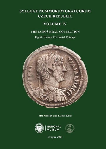 Sylloge Nummorum Graecorum. Czech Republic. Volume IV. The Luboš Král Collection. Egypt: Roman Provincial Coinage