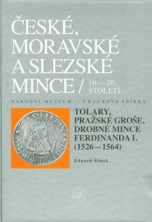 Czech, Moravian and Silesian Coins from the 10th till the 20th centuries. Volume IV. Part 1. Talers, Prague Groschen and small Coins of Ferdinand I (1526–1564)