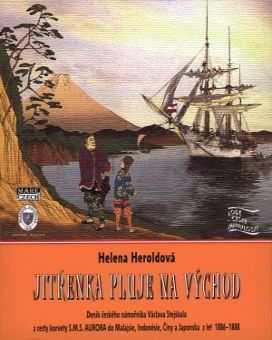 Jitřenka pluje na východ: Deník českého námořníka Václava Stejskala z cesty korvety S.M.S.AURORA do Malajsie, Indonesie, Číny a Japonska z let 1886–1888 (S.M.S. Aurora Sails to the East. The Diary of a Czech Sailor Václav Stejskal from his Travel on Board of the S.M.S. Aurora to Malaysia, Indonesia, China and Japan During 1886–1888)