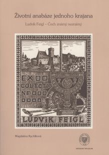 Životní anabáze jednoho krajana. Ludvík Feigl – Čech známý neznámý (Anabasis of one Countryman. Ludvík Feigl known and unknown)