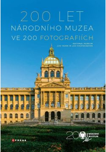 200 let Národního muzea ve 200 fotografiích / National Museum: 200 Years in 200 Photographs
