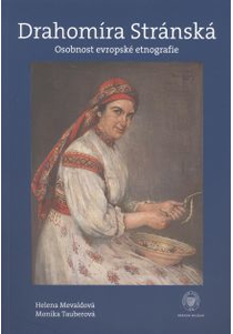 Drahomíra Stránská. Osobnost evropské etnografie (Drahomíra Stránská. Outstanding personality of European ethnography)