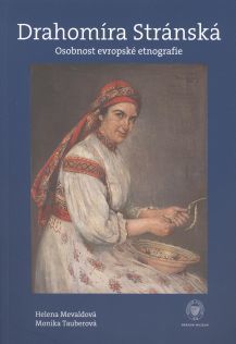 Drahomíra Stránská. Osobnost evropské etnografie (Drahomíra Stránská. Outstanding personality of European ethnography)