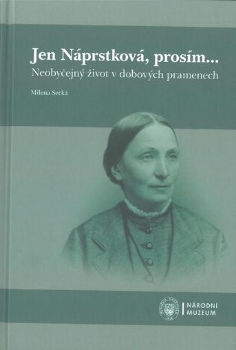 Jen Náprstková, prosím. Neobyčejný život v dobových pramenech