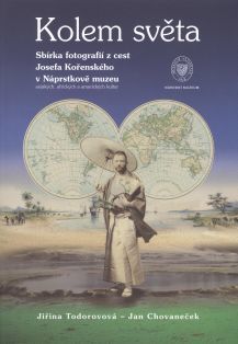 Kolem světa. Sbírka fotografií z cest Josefa Kořenského v Náprstkově muzeu asijských, afrických a amerických kultur (Around the world. Josef Kořenský’s travel photography collection at the Náprstek Museum of Asian, African and American cultures)