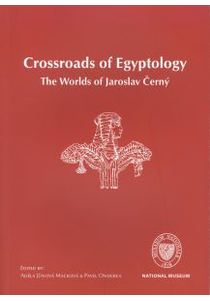 Crossroads of Egyptology. The Worlds of Jaroslav Černý