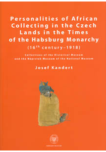 Personalities of African Collecting in the Czech Lands in the Times of the Habsburg Monarchy (16th century–1918)