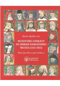 Husovské unikáty ze sbírek Národního muzea (1415–2015). Mistr Jan Hus a jeho dědictví