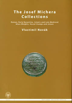 The Josef Michera Collections: Roman, Early Byzantine, Islamic and Late Medieval Glass Weights, Vessel Stamps and Jetons