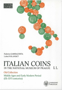 Italian Coins in the National Museum of Prague I. 1. Old Collection: Middle Ages and Early Modern Period (IX. – XVI centuries). 