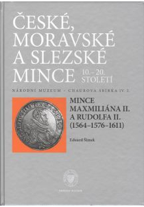 České, moravské a slezské mince 10.–20. stol. Národní muzeum – Chaurova sbírka IV/2. Mince Maxmiliána II. a Rudolfa II. (1564–1576–1611)