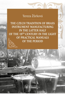 The Czech Tradition of Brass Instrument Manufacturing in the Latter Half of the 19th Century in the Light of Practical Manuals of the Period