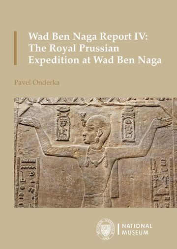 Wad Ben Naga Report IV: The Royal Prussian Expedition at Wad Ben Naga