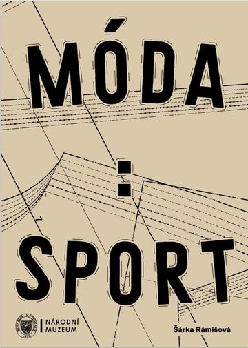 Móda : Sport. Vývoj tělovýchovného a sportovního odívaní na českém a československém území od 19. století do devadesátých let 20. století