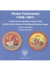 Otokar Feistmantel (1848–1891) a indická sbírka Náprstkova muzea v Praze / and the Indian Collection of the Náprstek Museum, Prague