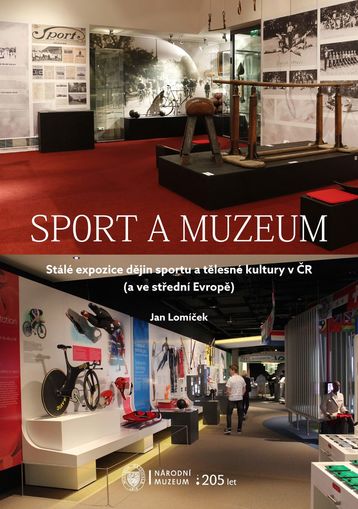Sport a muzeum. Stálé expozice dějin sportu a tělesné kultury v ČR (a ve střední Evropě)