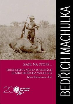 Zase na stopě… Edice cestovních a loveckých deníků Bedřicha Machulky