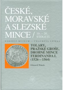 České, moravské a slezské mince 10.–20. století. Národní muzeum – Chaurova sbírka. IV/1 Tolary, pražské groše a drobné mince Ferdinanda I. (1526–1564)