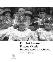 Hradní fotoarchiv / The Prague Castle Photographic Archives 1918–1933.