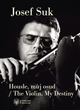 Josef Suk. Housle, můj osud / The Violin, My Destiny