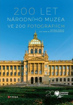 200 let Národního muzea ve 200 fotografiích / National Museum: 200 Years in 200 Photographs