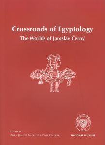 Crossroads of Egyptology. The Worlds of Jaroslav Černý