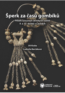 Šperk za časů gombíků. Příběh luxusních ženských ozdob 9. a 10. století v Čechách