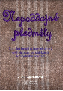 Nepoddajné předměty. Ženská hnutí a feministický aktivismus ve sbírkách Národního muzea