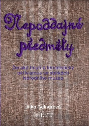 Nepoddajné předměty. Ženská hnutí a feministický aktivismus ve sbírkách Národního muzea