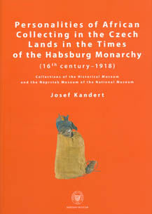 Personalities of African Collecting in the Czech Lands in the Times of the Habsburg Monarchy (16th century–1918) / Osobnosti afrického sběratelství v českých zemích za časů habsburské říše (16 st.-1918)