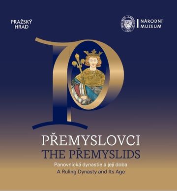 Přemyslovci. Panovnická dynastie a její doba / The Přemyslids. A Ruling Dynasty and Its Age