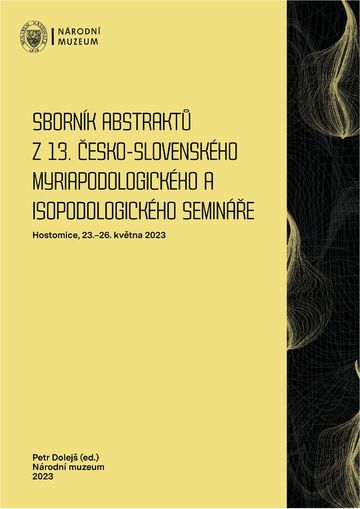 Sborník abstraktů z 13. česko-slovenského myriapodologického a isopodologického semináře