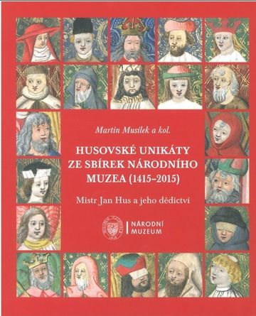 Husovské unikáty ze sbírek Národního muzea (1415–2015). Mistr Jan Hus a jeho dědictví