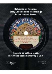 Bohemia on Records: Early Czech Sound Recordings in the United States / Krajané za velkou louží: historické české nahrávky v USA